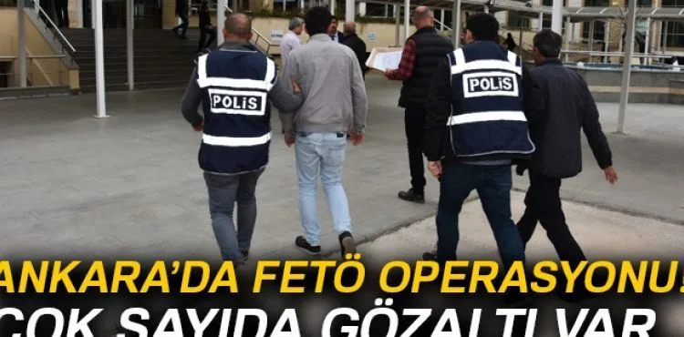 Ankara'da FETÖ operasyonu