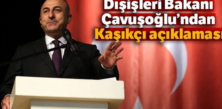 Dışişleri Bakanı Çavuşoğlu'ndan Kaşıkçı açıklaması