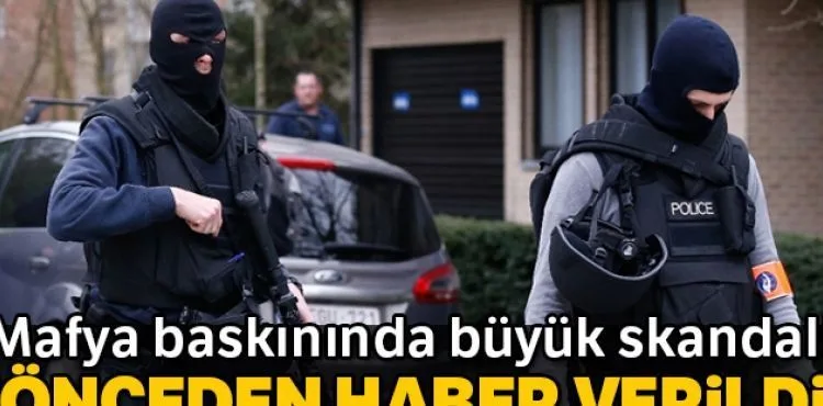 Mafya baskınında skandal