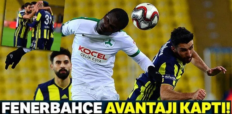 Fenerbahçe avantajı kaptı! Ziraat Türkiye Kupası: Fenerbahçe: 1 - Giresunspor: 0