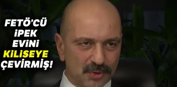 FETÖ'cü İpek evini kiliseye çevirmiş!