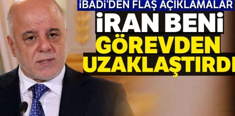 İbadi : 'İran beni görevden uzaklaştırdı'