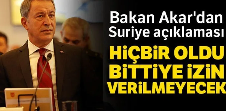 Bakan Akar'dan Suriye açıklaması