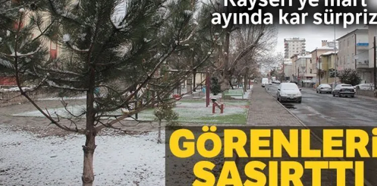 Kayseri'de Mart ayının son günlerinde kar yağdı