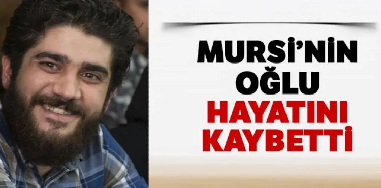 Mursi'nin oğlu Abdullah hayatını kaybetti