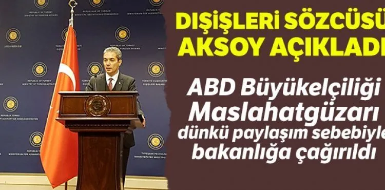 “ABD Büyükelçiliği Maslahatgüzarı bakanlığa çağrıldı”