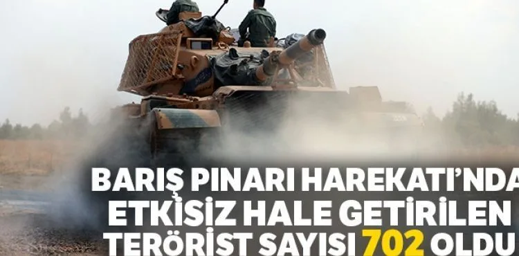Fırat'ın doğusunda başlatılan Barış Pınarı Harekatı'nda, etkisiz hale getirilen PKK/YPG'li terörist sayısı 702 oldu