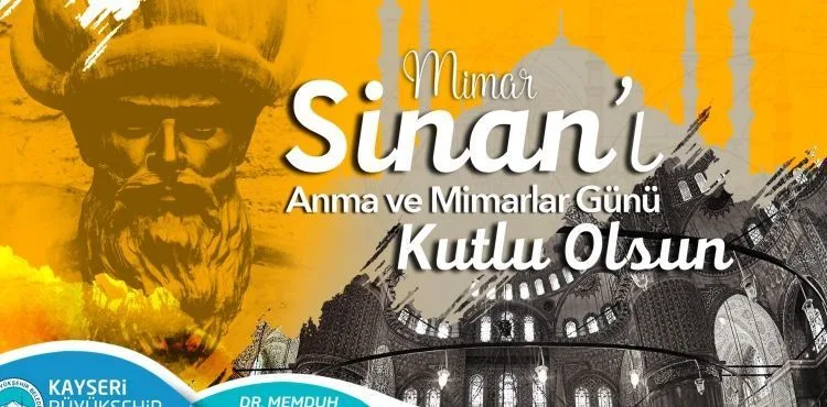 BÜYÜKKILIÇ: “MİMAR SİNAN HEM MİMARLIĞA HEM DE İNSANLIĞA IŞIK OLDU”