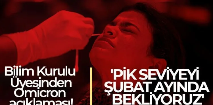 Bilim Kurulu Üyesi Şener açıkladı: 'Omicron varyantında pik seviyeyi Şubat ayında bekliyoruz'