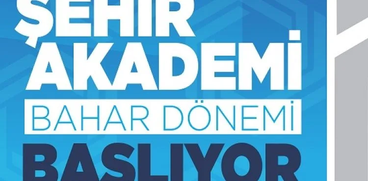 ŞEHİR AKADEMİ’DE 2022 BAHAR DÖNEMİ BAŞLIYOR