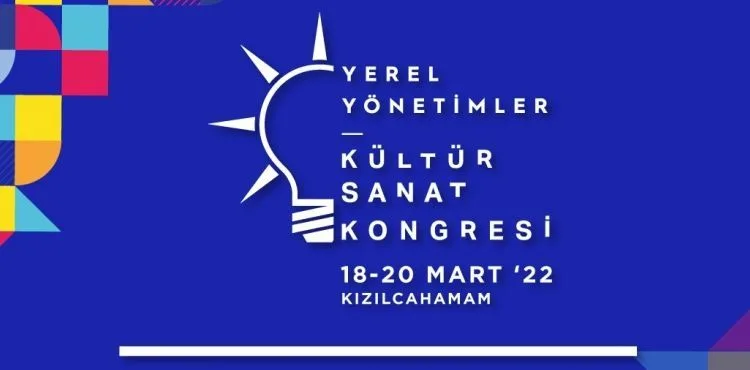 AK PARTİ YEREL YÖNETİMLER KÜLTÜR SANAT KONGRESİ BAŞLIYOR
