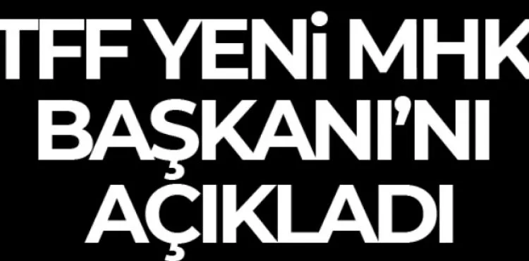 Yeni MHK Başkanı Sabri Çelik oldu
