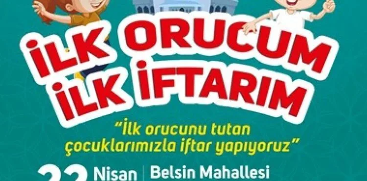BU HAFTA “İLK ORUCUM, İLK İFTARIM” ETKİNLİĞİ BELSİN BÖLGESİNDE