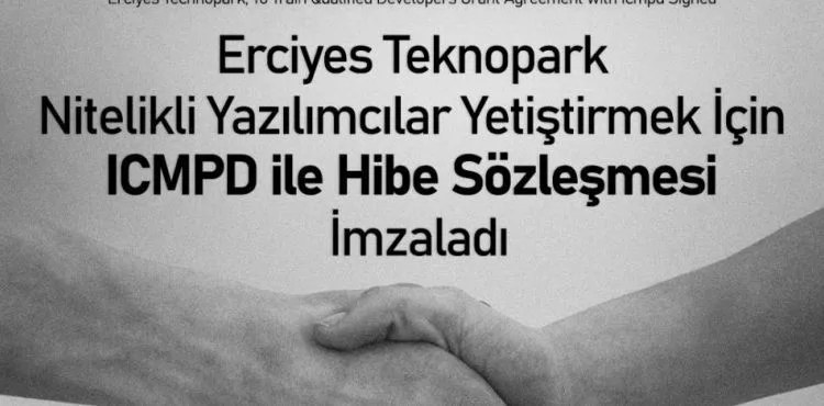 Erciyes Teknopark, nitelikli yazılımcılar yetiştirmek için ıcmpd ile hibe sözleşmesi imzaladı