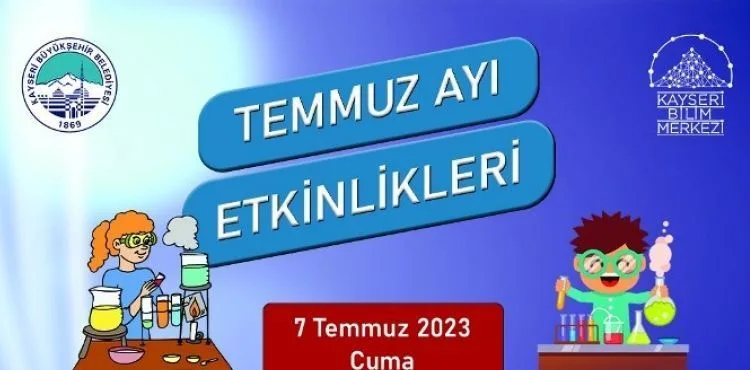 KAYSERİ BİLİM MERKEZİ’NDE TEMMUZ AYI ETKİNLİKLERİ