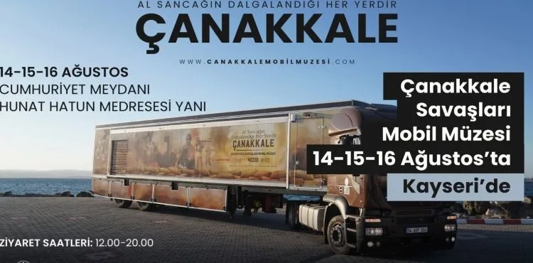 Çanakkale Savaşları Mobil Müzesi 14-15-16 Ağustos 2023 Tarihlerinde Kayseri’de