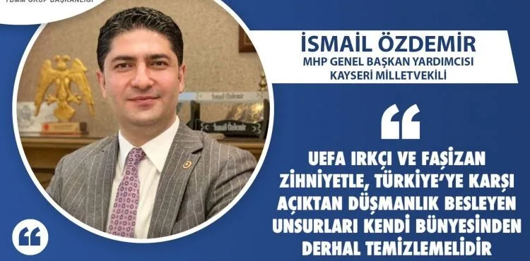 Milletvekili Özdemir: “UEFA, Türkiye’ye karşı açıktan düşmanlık besleyen unsurlardan kendini temizlemelidir”