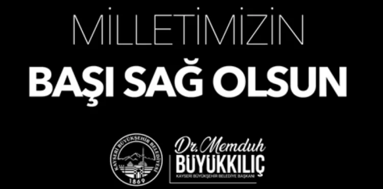 BAŞKAN BÜYÜKKILIÇ: “TÜRK MİLLETİNİN BAŞI SAĞ OLSUN”