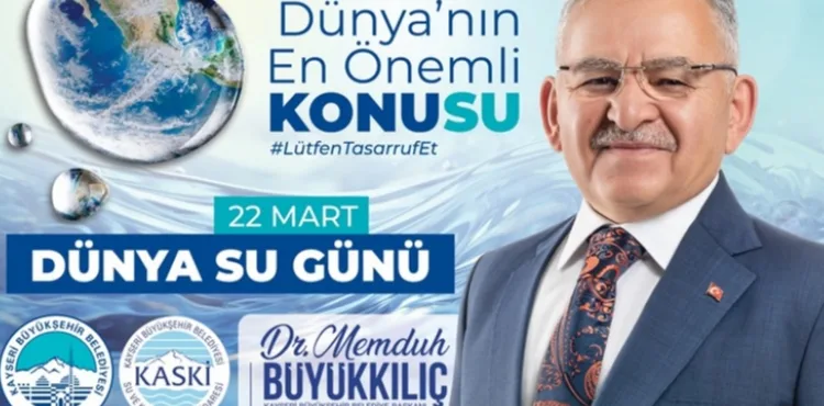 BÜYÜKKILIÇ’TAN ‘DÜNYA SU GÜNÜ’ AÇIKLAMASI: “SUYUMUZA SAHİP ÇIKMALIYIZ”