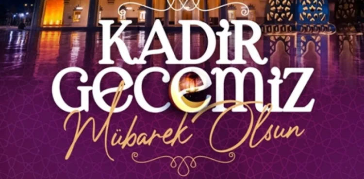 BAŞKAN BÜYÜKKILIÇ’TAN “KADİR GECESİ” MESAJI