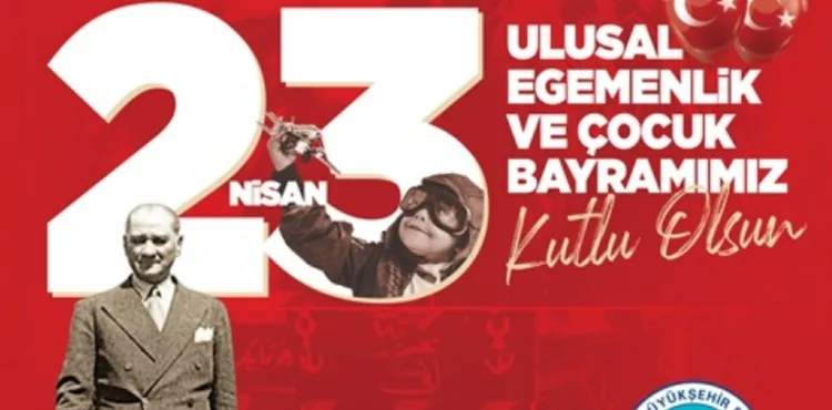 BAŞKAN BÜYÜKKILIÇ’TAN “23 NİSAN” MESAJI: HER ŞEY ÇOCUKLAR İÇİN
