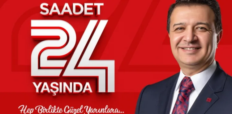 SAADET PARTİSİ 24 YAŞINDA: İLKELİ SİYASETİN ADRESİ OLDUK