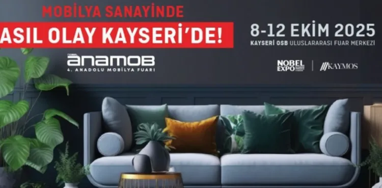 MOBİLYA SANAYİNDE ASIL OLAY KAYSERİ’DE! ANAMOB 2025, 8 EKİM’DE KAPILARINI AÇIYOR