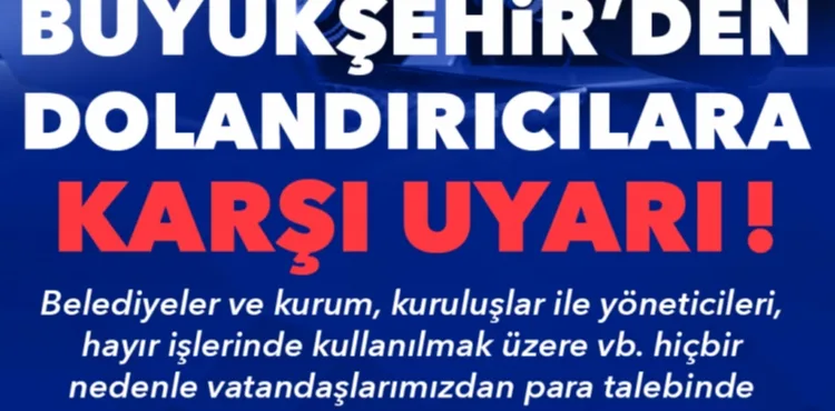 BÜYÜKŞEHİR’DEN DOLANDIRICILARA KARŞI UYARI
