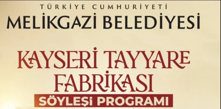 KAYSERİ’NİN HAVACILIK SERÜVENİ “KAYSERİ TAYYARE FABRİKASI” SÖYLEŞİSİNDE KONUŞULACAK