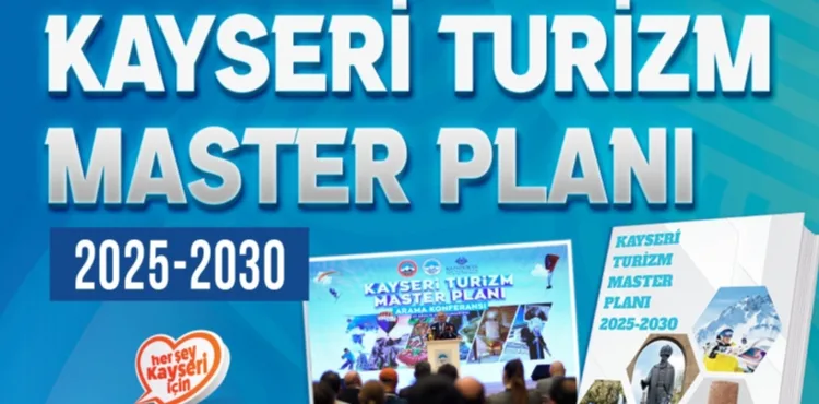 KAYSERİ TURİZM MASTER PLANI 2025-2030 YAYIMLANDI