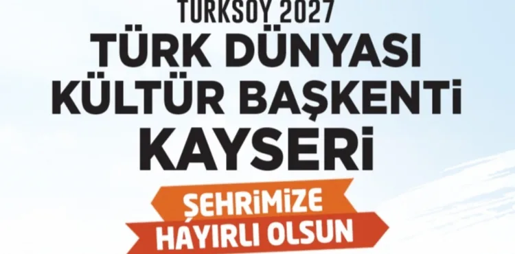 BAŞKAN BÜYÜKKILIÇ, MÜJDEYİ VERDİ: KAYSERİ, 2027 TÜRK DÜNYASI KÜLTÜR BAŞKENTİ OLDU