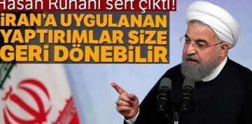 Hasan Ruhani: 'ran'a uygulanan yaptrmlar, size geri dnebilir'