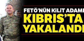 FET'nn kilit adam KKTC'de yakaland