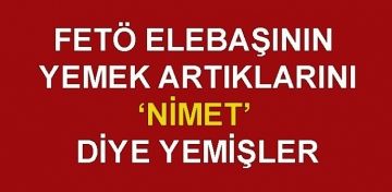 FET elebann yemek artklarn 'nimet' diye yemiler