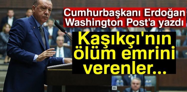 Cumhurbaşkanı Erdoğan Washington Post'a Kaşıkçı cinayetini yazdı