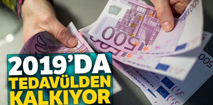 500 Euro Nisan 2019'da tedavlden kalkyor