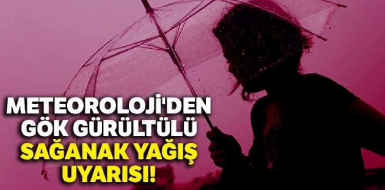Meteoroloji'den sağanak yağış uyarısı