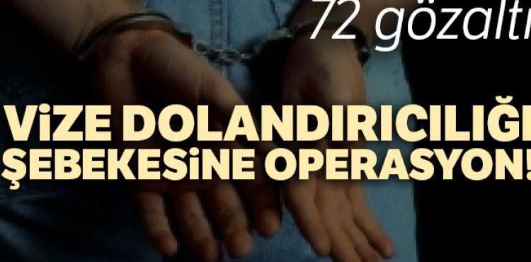 Vize dolandırıcılığı şebekesine operasyon: 72 gözaltı
