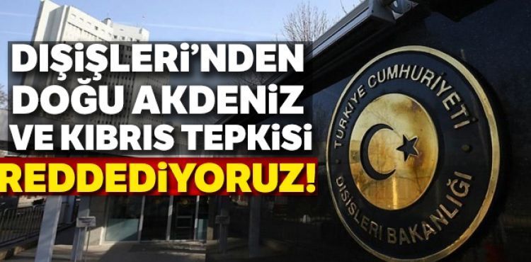 Dışişleri Bakanlığı'ndan Kıbrıs ve Doğu Akdeniz tepkisi
