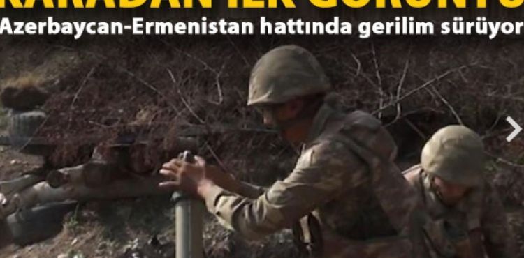 Azerbaycan ordusundan Ermeni güçlerine ağır darbe