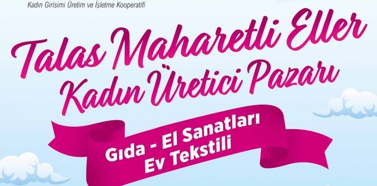 ‘’TALAS’TA ‘MAHARETLİ ELLER ÜRETİCİ’ PAZARI AÇILIYOR’’