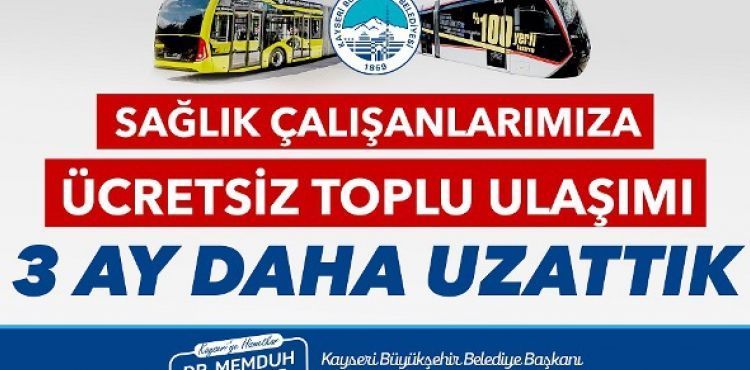 KAYSERİ BÜYÜKŞEHİR SAĞLIK ÇALIŞANLARINA ÜCRETSİZ TOPLU ULAŞIMI 3 AY UZATTI
