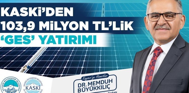 BÜYÜKKILIÇ: “KASKİ, 103,9 MİLYON TL’LİK GES PROJESİNİ HAYATA GEÇİRECEK”
