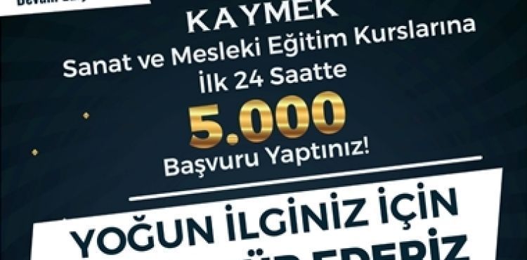 BÜYÜKŞEHİR KAYMEK KURSLARI’NA 24 SAATTE 5 BİN BAŞVURU