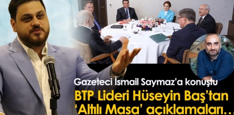 BTP Genel Başkanı Hüseyin Baş gazeteci İsmail Saymaz’ın sorularını cevapladı
