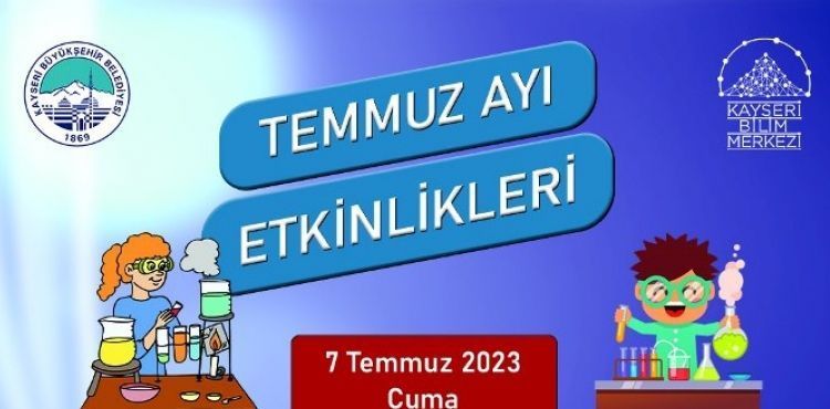 KAYSERİ BİLİM MERKEZİ’NDE TEMMUZ AYI ETKİNLİKLERİ