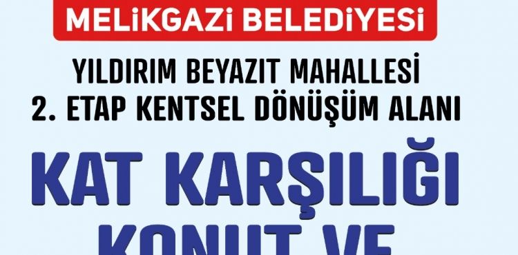 REFERANS BELEDİYE MELİKGAZİ'DE KENTSEL DÖNÜŞÜM RÜZGARI DEVAM EDİYOR