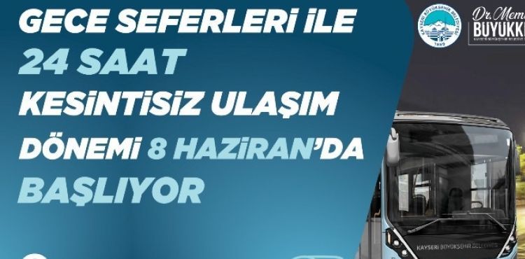 BAŞKAN BÜYÜKKILIÇ: “GECE SEFERLERİ İLE 24 SAAT KESİNTİSİZ ULAŞIM DÖNEMİ BAŞLIYOR”