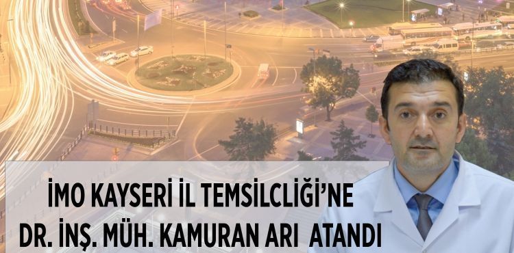 İMO-Kayseri Temsilciliğine temsilci ve temsilci yardımcısı atamalarını yaptı.