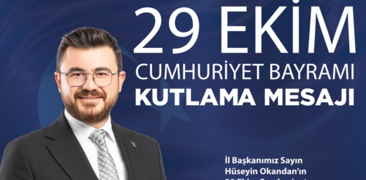 AK Parti Kayseri İl Başkanı Hüseyin Okandan'dan 29 Ekim Cumhuriyet Bayramı Mesajı